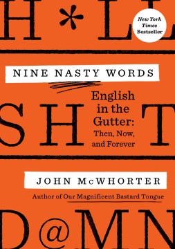 Nine nasty w*rds : English in the gutter : then, now, and forever