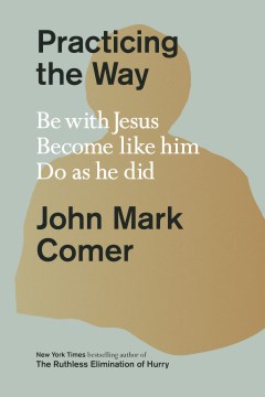 Practicing the way - be with Jesus, become like him, do as he did