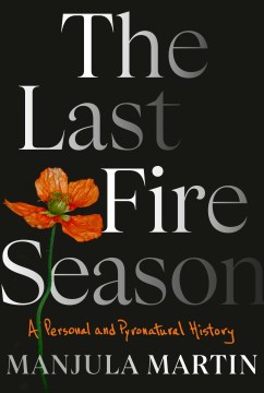 The Last Fire Season - A Personal and Pyronatural History