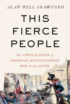 This fierce people - the untold story of America's Revolutionary War in the South