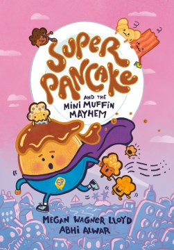 Super pancake and the mini muffin mayhem / A Graphic Novel