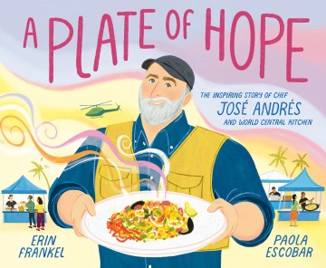 A plate of hope - the inspiring story of Chef José Andrés and World Central Kitchen
