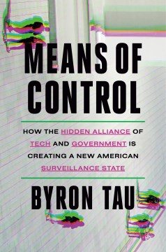 Means of Control - How the Hidden Alliance of Tech and Government Is Creating a New American Surveillance State