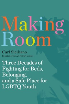 Making room - three decades of fighting for beds, belonging, and a safe place for LGBTQ youth
