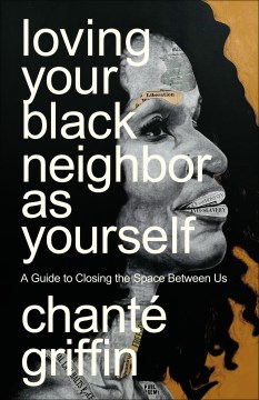 Loving your Black neighbor as yourself - a guide to closing the space between us