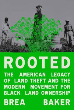 Rooted - The American Legacy of Land Theft and the Modern Movement for Black Land Ownership