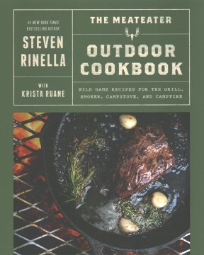 The MeatEater outdoor cookbook - wild game recipes for the grill, smoker, campstove, and campfire