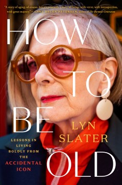 How to be old - lessons in living boldly from the accidental icon