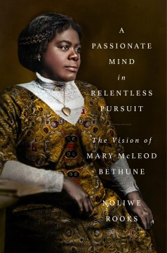 A passionate mind in relentless pursuit - the vision of Mary McLeod Bethune