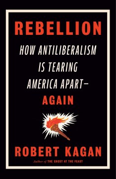Rebellion - How Antiliberalism Is Tearing America Apart--again