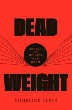Dead weight - essays on hunger and harm