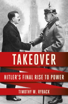 Takeover - Hitler's final rise to power