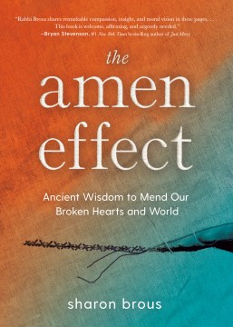 The Amen effect - ancient wisdom to mend our broken hearts and world