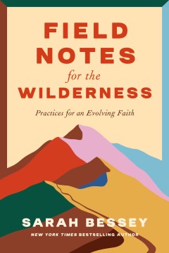 Field notes for the wilderness / Practices for an Evolving Faith