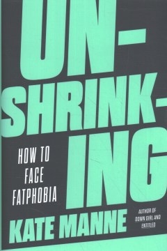 Unshrinking / How to Face Fatphobia