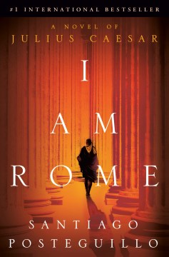 I am Rome - a novel of Julius Caesar
