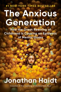 The anxious generation - how the great rewiring of childhood is causing an epidemic of mental illness