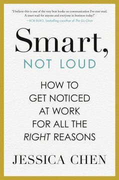 Smart, not loud - how to get noticed at work for all the right reasons