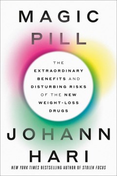 Magic pill / The Extraordinary Benefits and Disturbing Risks of the New Weight-loss Drugs