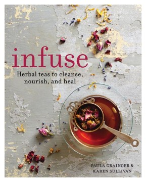 Infuse : herbal teas to cleanse, nourish, and heal
