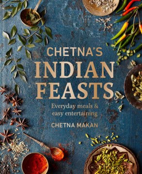 Chetna's Indian feasts - everyday meals & easy entertaining