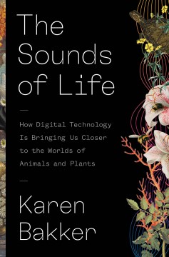 The sounds of life - how digital technology is bringing us closer to the worlds of animals and plants
