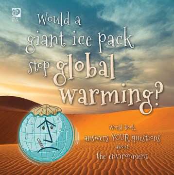 Would a giant ice pack stop global warming? - World Book answers your questions about the environment