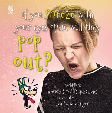 If you sneeze with your eyes open, will they pop out? - World Book answers your questions about fear and danger