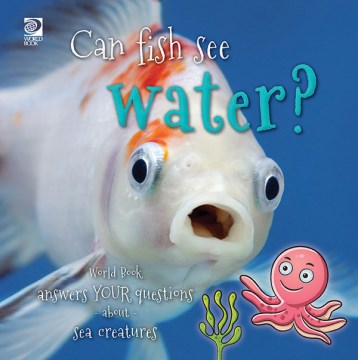 Can fish see water? - World Book answers your questions about sea creatures
