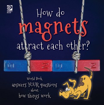 How do magnets attract each other? - World Book answers your questions about how things work