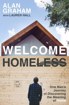 Welcome homeless : one man's journey of discovering the meaning of home