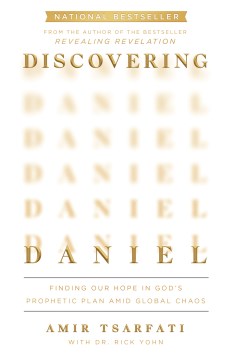 Discovering Daniel- Finding Our Hope in God's Prophetic Plan Amid Global Chaos