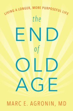 Cover image for `The End of Old Age: Living a Longer, More Purposeful Life`