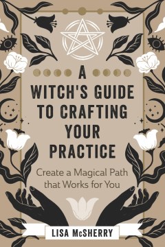 A Witch's Guide to Crafting Your Practice - Create a Magical Path That Works for You