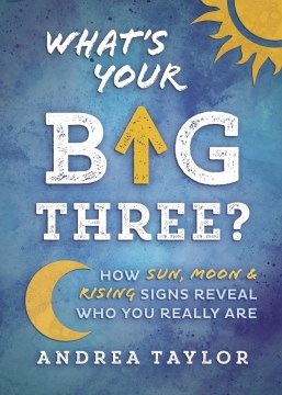 What's Your Big Three? - How Sun, Moon & Rising Signs Reveal Who You Really Are