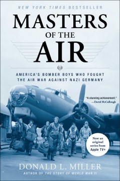 Masters of the Air- America's Bomber Boys Who Fought the Air War Against Nazi Germany