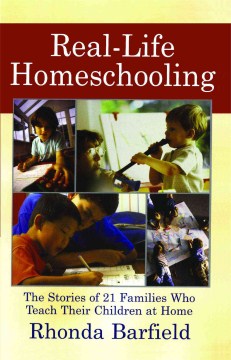 Real-life homeschooling : the stories of 21 families who make it work