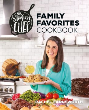 The Stay At Home Chef family favorites cookbook /cRachel Farnsworth.