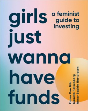 Girls Just Wanna Have Funds- A Feminist's Guide to Investing