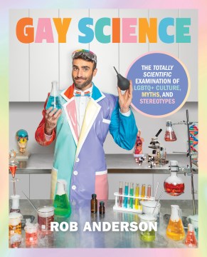 Gay Science - The Totally Scientific Examination of LGBTQ+ Culture, Myths, and Stereotypes
