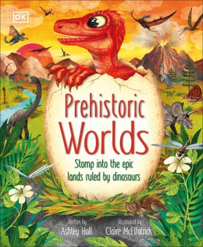 Prehistoric Worlds - Stomp into the Epic Lands Ruled by Dinosaurs