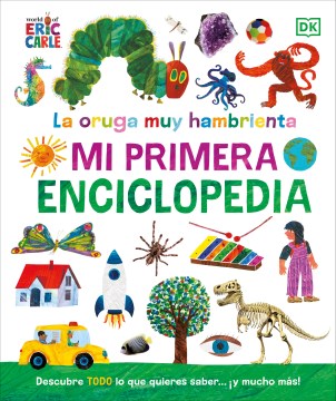 La oruga muy hambrienta / The Very Hungry Caterpillar - Mi primera enciclopedia / My First Encyclopedia