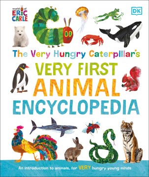 The very hungry caterpillar's very first animal encyclopedia. An Introduction to Animals, for Very Hungry Young Minds