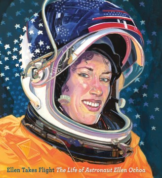 Ellen takes flight - the life of astronaut Ellen Ochoa