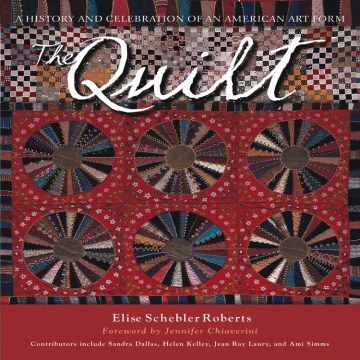 The Quilt: A History and Celebration of an American Art Form 