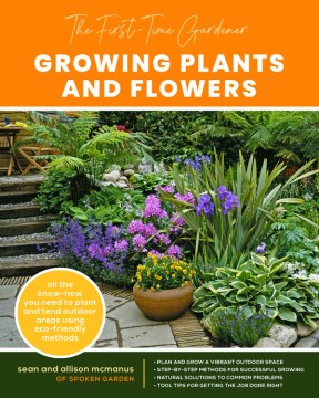 Growing plants and flowers : all the know-how you need to plant and tend outdoor areas using eco-friendly methods