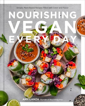 Nourishing vegan every day - simple, plant-based recipes filled with color and flavor