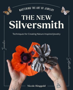 The new silversmith - innovative, sustainable techniques for creating nature-inspired jewelry