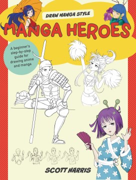 Manga heroes - a beginner's step-by-step guide for drawing anime and manga