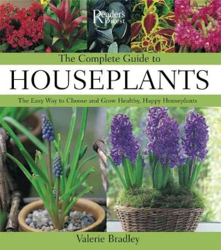 The complete guide to houseplants : the easy way to choose and grow healthy, happy houseplants
